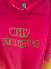 Why Struggle Tees