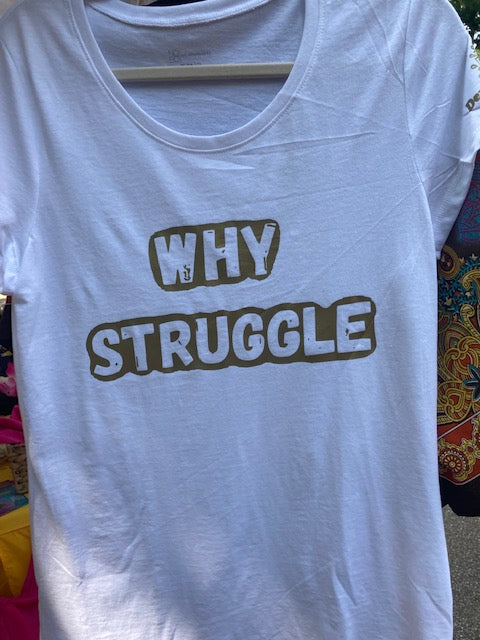 Why Struggle Tees